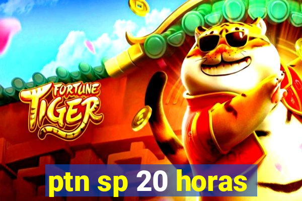 ptn sp 20 horas